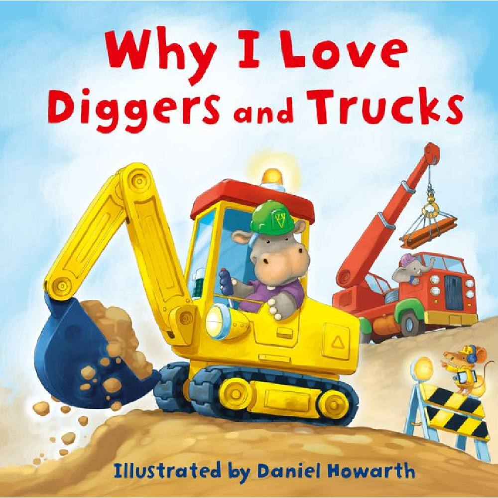 Why I Love Diggers & Trucks