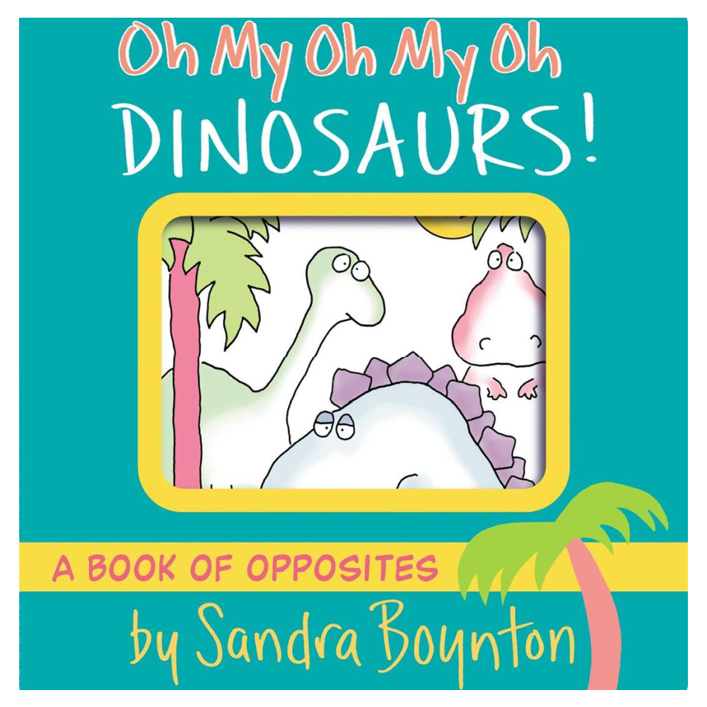 Sandra Boynton - Oh My Oh My Oh Dinosaurs - Battleford Boutique